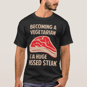 Een vegetariër worden is een enorme gemiste Steak T-shirt