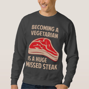 Een vegetariër worden is een enorme gemiste Steak Trui
