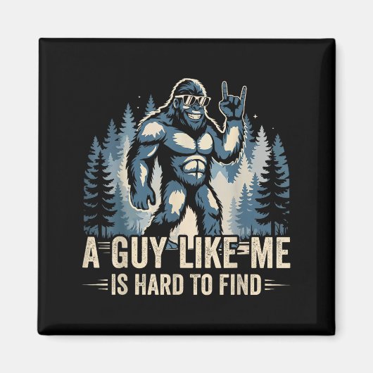 Een vent als ik is moeilijk grappig Big Foot Sasqu Magneet (Voorkant)