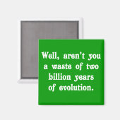 Een verspilling van twee miljard jaar evolutie magneet (Voorkant / Achterkant)