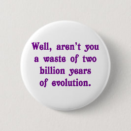Een verspilling van twee miljard jaar evolutie ronde button 5,7 cm