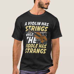 Een viool heeft snaren, terwijl de viool strangs h t-shirt