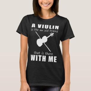 Een viool is als een oude vriend die er bij is t-shirt