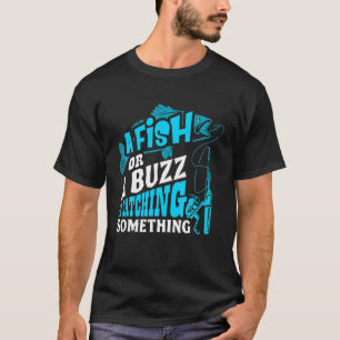 Een vis of een buizz die ik heb... iets grappigs v t-shirt