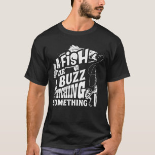 Een vis of een buizz die ik opvang... iets grappig t-shirt