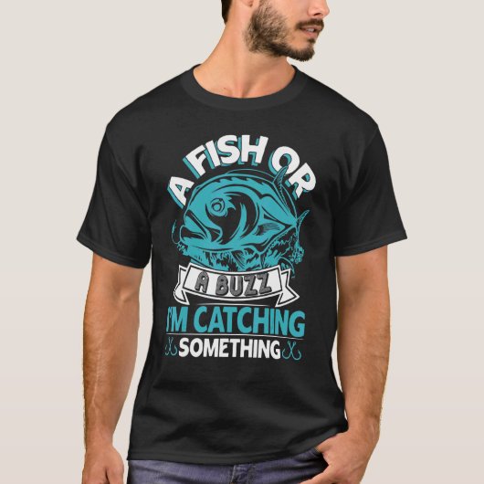 Een Vis Of Een Buzz Ik Vang Iets Grappigs Vis T-shirt (Voorkant)