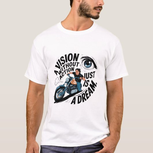 Een visie zonder actie is slechts een droom t-shirt (Voorkant)