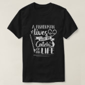 Een visser woont hier met zijn leven. t-shirt (Design voorkant)