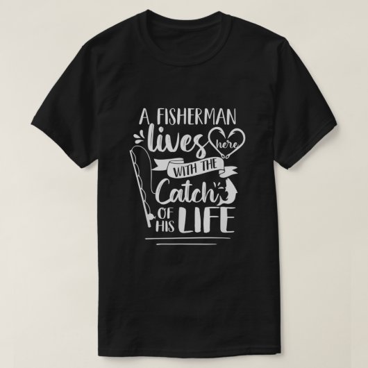Een visser woont hier met zijn leven. t-shirt (Design voorkant)