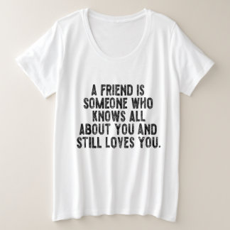 Een vriend is iemand die alles over je weet en toc grote maat t-shirt