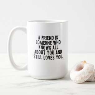 Een vriend is iemand die alles over je weet en toc koffiemok