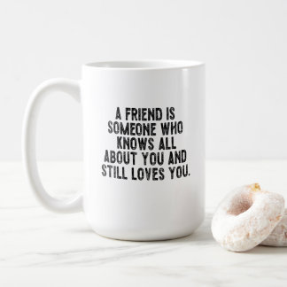 Een vriend is iemand die alles over je weet en toc koffiemok