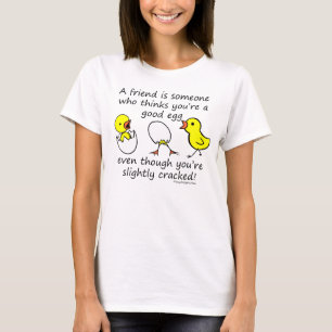 Een vriend is iemand die denkt dat je een goed ei t-shirt