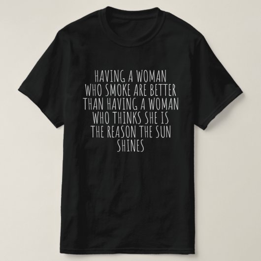 Een vrouw hebben die rookt is beter t-shirt (Design voorkant)