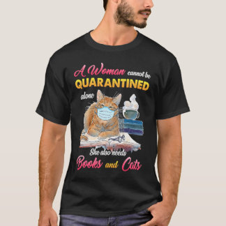 Een vrouw kan niet alleen in quarantaine worden ge t-shirt