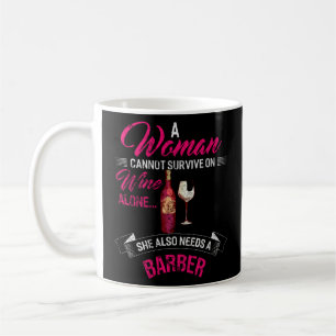 Een vrouw kan niet alleen op wijn overleven, maar  koffiemok