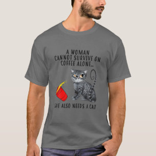 Een vrouw kan niet overleven op alleen koffie. Ze  T-shirt