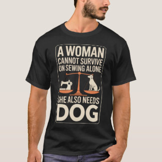 Een vrouw kan niet overleven op alleen naaien Ze h T-shirt