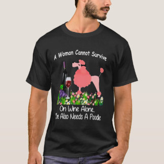 Een vrouw kan niet overleven op alleen wijn Zij he T-shirt