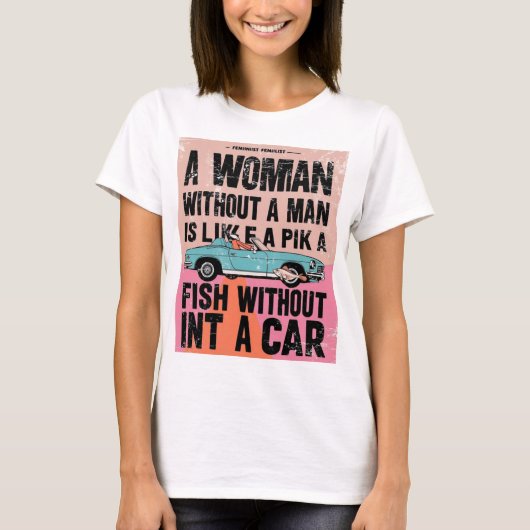 Een vrouw zonder Man is als een vis zonder auto T-shirt (Voorkant)