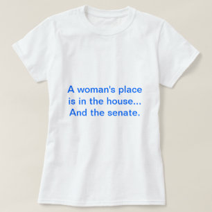 "Een vrouwenhuis is in huis... En de senaat. T-shirt