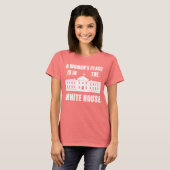 "EEN VROUWENPLAATS IS IN HET WITTE HUIS" T-SHIRT (Voorkant volledig)