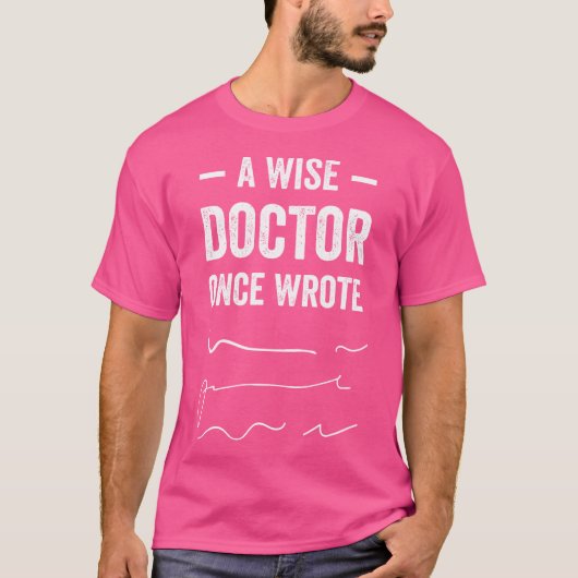 Een wijze dokter schreef ooit een grappig doktersh t-shirt (Voorkant)