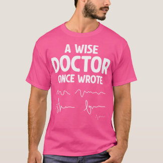 Een wijze dokter schreef ooit: Hilarische dokter H T-shirt