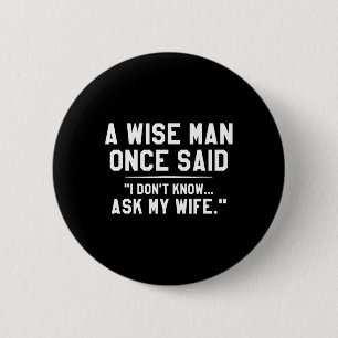 Een wijze man zei ooit: Ik weet het niet, vraag he Ronde Button 5,7 Cm