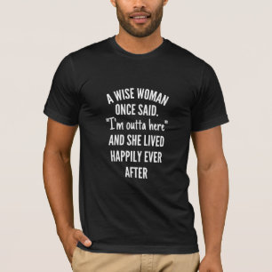Een Wijze Vrouw Zei Eens Ik Ben Weg En Ze Leeft T-shirt