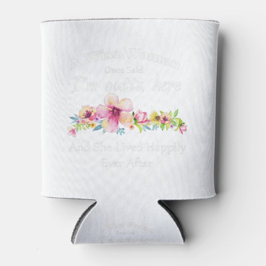 Een wijze vrouw zei ooit: "Ik ben hier weg en..." Blikjeskoeler (Voorkant)