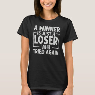 Een winnaar is gewoon een losser die opnieuw inspi t-shirt