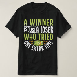 Een winnaar is gewoon een verliezer die een extra  t-shirt