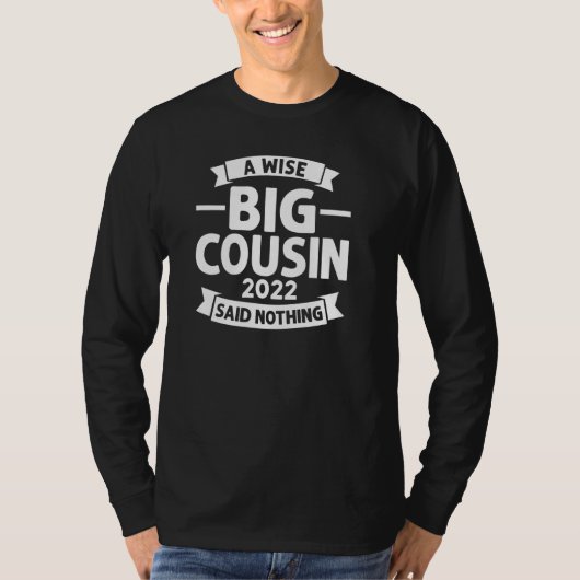Een Wise Big Cousin 2022 zei niets van Cousins Pul T-shirt (Voorkant)