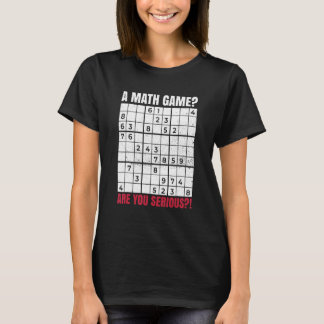 Een Wiskunde-spel ben je serieus voor een Sudoku N T-shirt