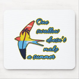 Eén zwaluw maakt nog geen zomer muismat
