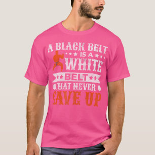 Een zwarte gordel is een witte gordel die nooit Ka T-shirt