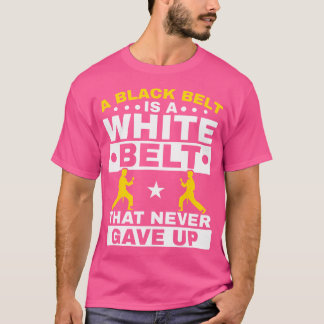 Een zwarte riem is een witte riem die nooit van Ta T-shirt