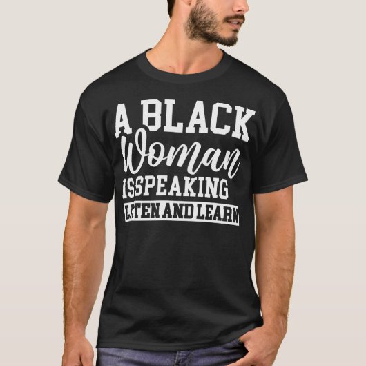 Een zwarte vrouw spreekt en leert luisteren t-shirt (Voorkant)