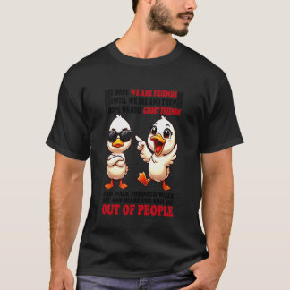 Eend Ik hoop dat we vrienden zijn tot we sterven d T-shirt