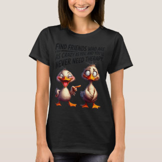 Eend vindt vrienden die even gek zijn als jij t-shirt