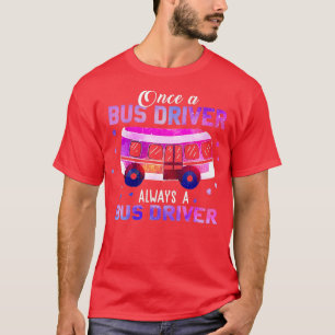 Eenmaal een busdriver altijd een busdriver t-shirt