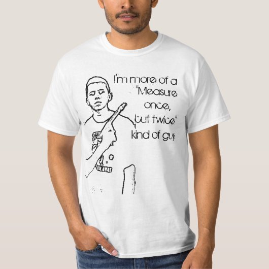 Eenmaal meten, tweemaal knippen t-shirt (Voorkant)