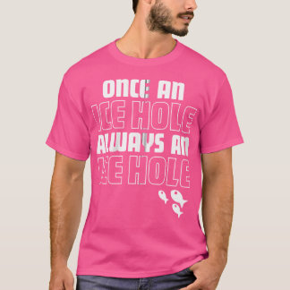 Eens een ijsgat altijd een ijsgat grappige ijsvis t-shirt