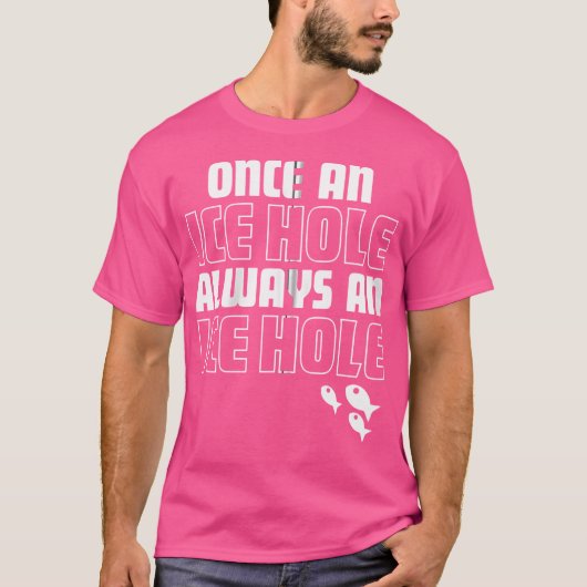 Eens een ijsgat altijd een ijsgat grappige ijsvis t-shirt (Voorkant)