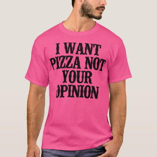 Eenvoudig Gezegde grappig, ik wil Pizza niet je me T-shirt
