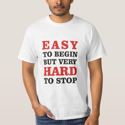 Eenvoudig te beginnen, maar moeilijk te stoppen t-shirt (Voorkant)