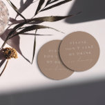 Eenvoudige Taupe Neem mijn Drink niet aan Ik ben a Ronde Kartonnen Onderzetter<br><div class="desc">Het ontwerp is voorzien van een handgeschreven lettertype en een modern, minimalistisch ontwerp. Ontworpen om te coördineren met voor het Collectie van de Uitnodiging van de Weddenschap "SERENA". Om de tekst te verplaatsen of de grootte, de doopvont, of de kleur te veranderen, klik "klik om verder"het aan te passen. Uitzicht...</div>