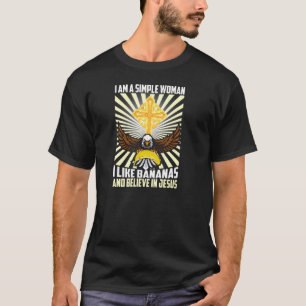 Eenvoudige vrouwen zoals bananen en geloof in Jezu T-shirt