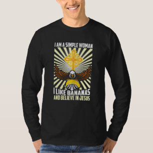 Eenvoudige vrouwen zoals bananen geloven in Jezus T-shirt